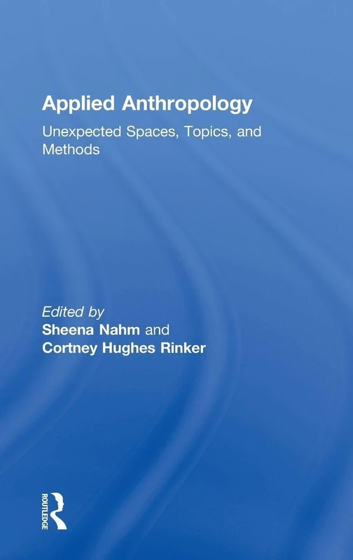 Applied Anthropology: Unexpected Spaces, Topics and Methods