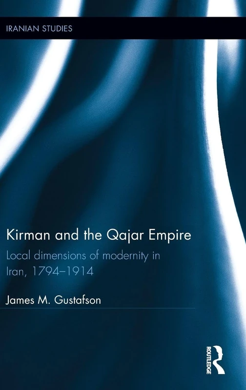 Routledge - Kirman and the Qajar Empire: Iranian Studies Book
