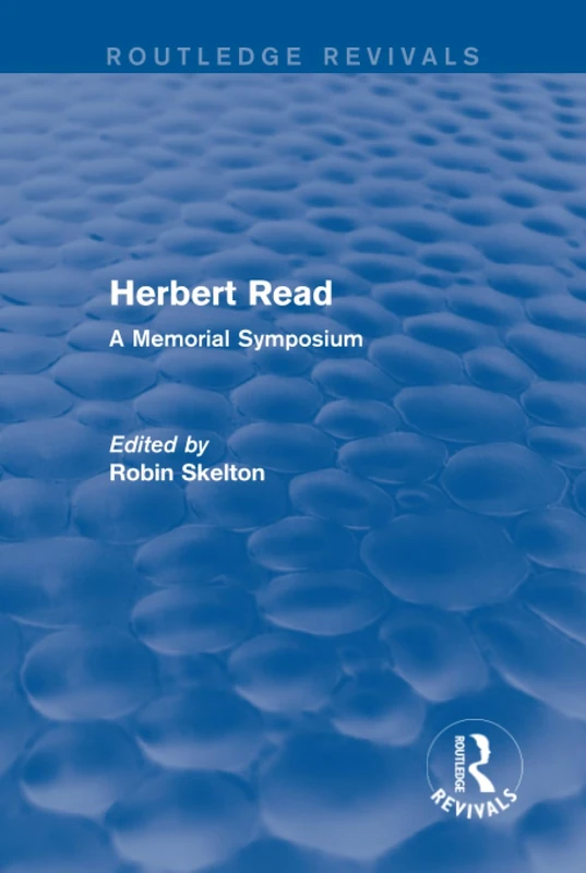 Herbert Read: A Memorial Symposium (Routledge Revivals: Herbert Read and Selected Works)
