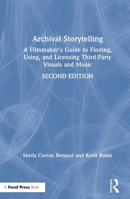 Archival Storytelling: A Filmmaker’s Guide to Finding, Using, and Licensing Third-Party Visuals and Music