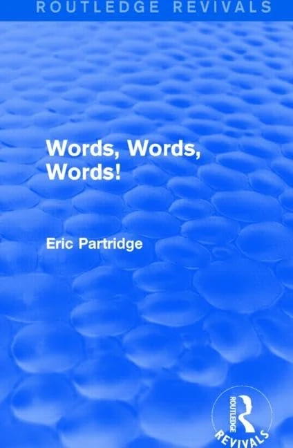 Routledge Words, Words Words! - Eric Partridge Selected Works