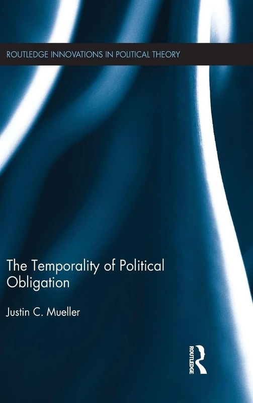 The Temporality of Political Obligation (Routledge Innovations in Political Theory) - Image 1