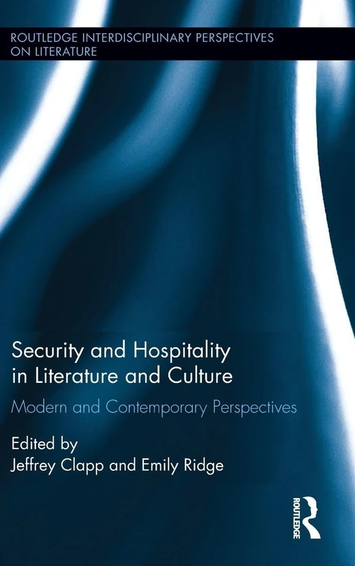 Security and Hospitality in Literature and Culture: Modern and Contemporary Perspectives (Routledge Interdisciplinary Perspectives on Literature)