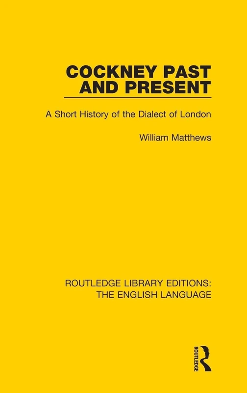 Cockney Past and Present: A Short History of the Dialect of London (Routledge Library Editions: The English Language) - Image 1