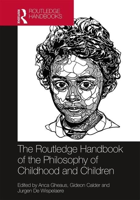 The Routledge Handbook of the Philosophy of Childhood and Children (Routledge Handbooks in Philosophy)