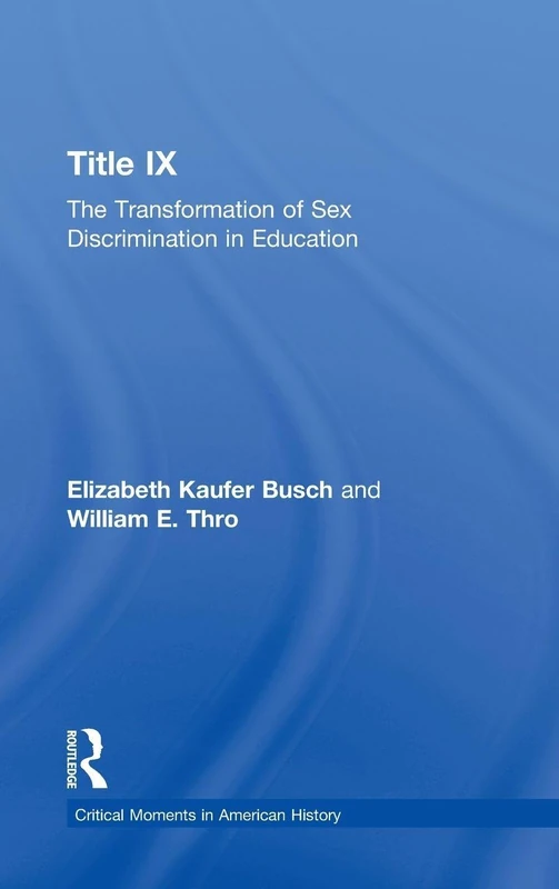 Title IX: The Transformation of Sex Discrimination in Education (Critical Moments in American History)