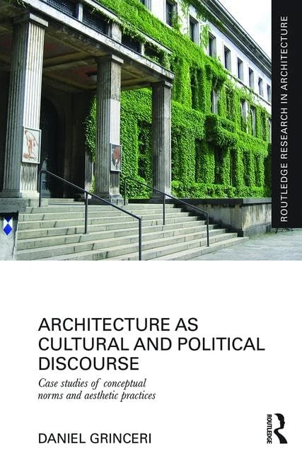 Architecture as Cultural and Political Discourse: Case studies of conceptual norms and aesthetic practices (Routledge Research in Architecture)