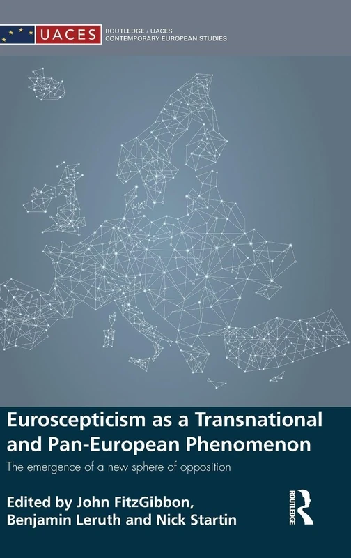 Euroscepticism as a Transnational and Pan-European Phenomenon: The Emergence of a New Sphere of Opposition (Routledge/UACES Contemporary European Studies)
