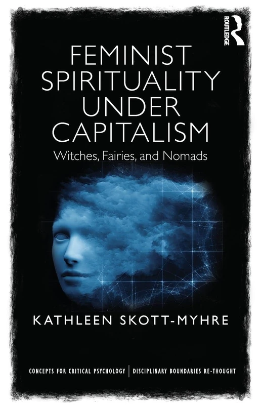 Feminist Spirituality under Capitalism: Witches, Fairies, and Nomads (Concepts for Critical Psychology)