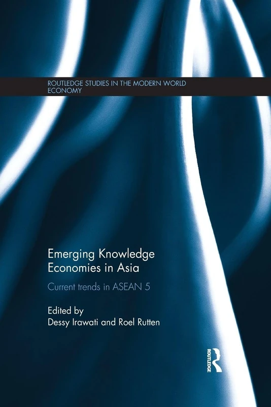 Emerging Knowledge Economies in Asia: Current Trends in ASEAN-5 (Routledge Studies in the Modern World Economy)