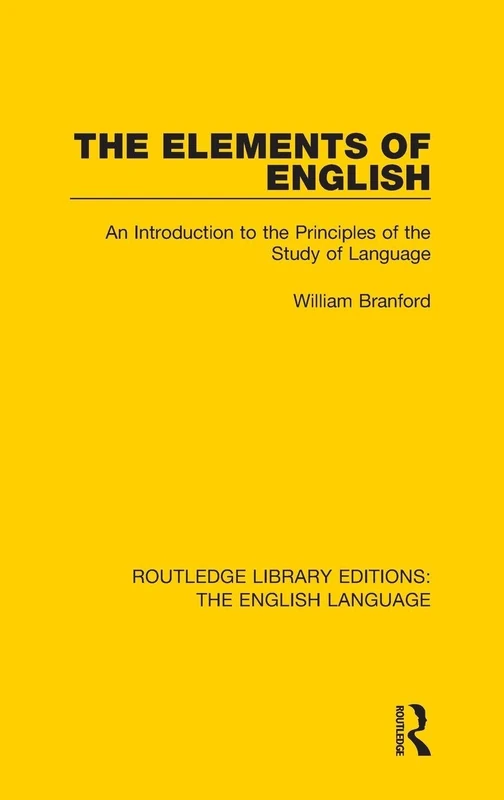 The Elements of English: An Introduction to the Principles of the Study of Language (Routledge Library Editions: The English Language)