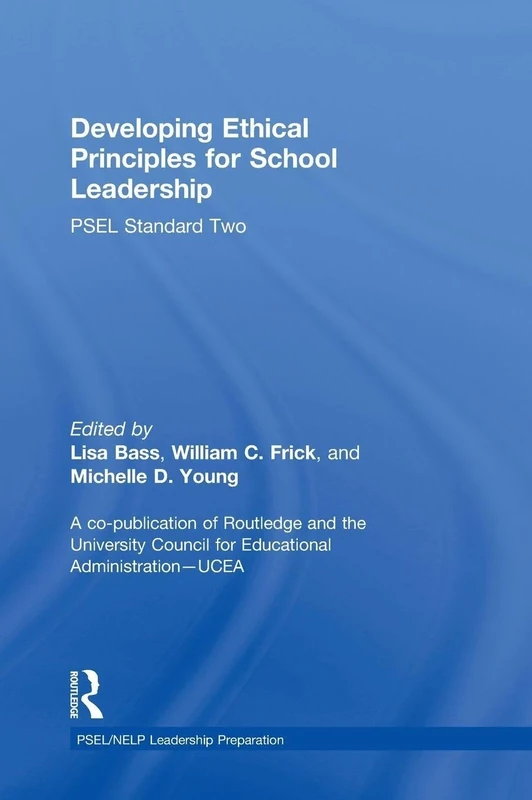 Developing Ethical Principles for School Leadership: PSEL Standard Two (PSEL/NELP Leadership Preparation)
