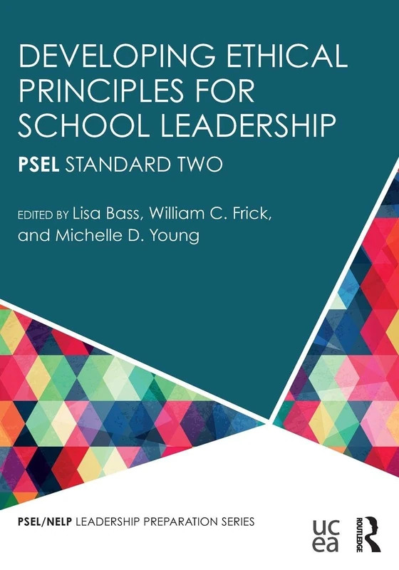 Developing Ethical Principles for School Leadership: PSEL Standard Two (PSEL/NELP Leadership Preparation)