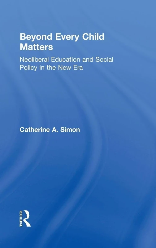 Beyond Every Child Matters: Neoliberal Education and Social Policy in the new era