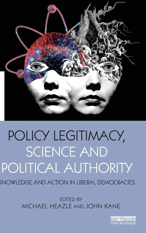 Policy Legitimacy, Science and Political Authority: Knowledge and action in liberal democracies (The Earthscan Science in Society Series)
