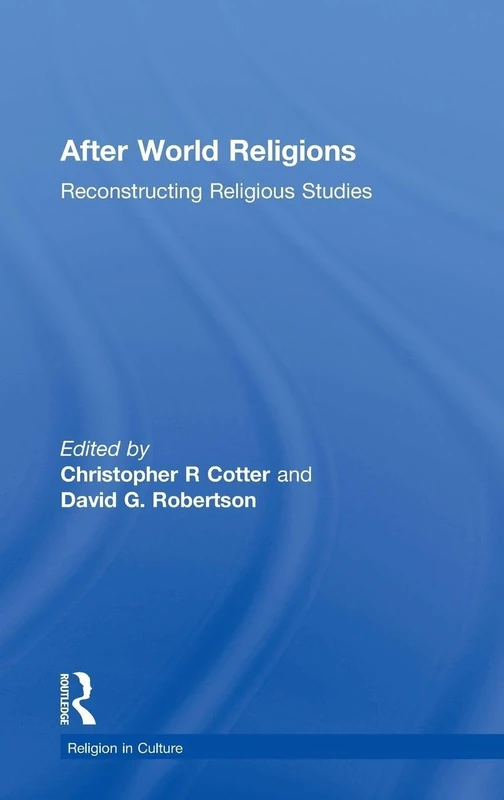 Routledge After World Religions: Reconstructing Religious Studies