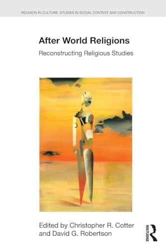 After World Religions: Reconstructing Religious Studies (Religion in Culture)