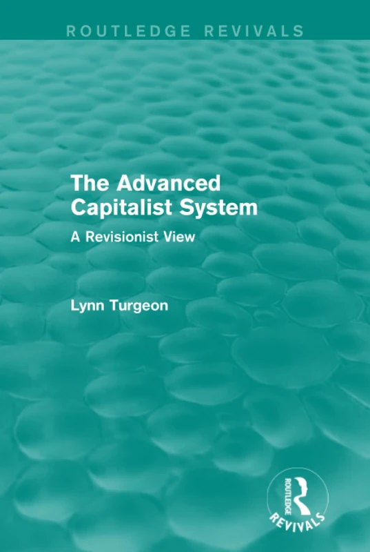 The Advanced Capitalist System: A Revisionist View (Routledge Revivals)