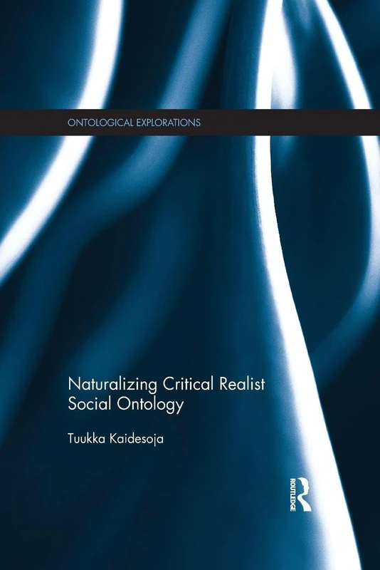 Naturalizing Critical Realist Social Ontology (Ontological Explorations Routledge Critical Realism)