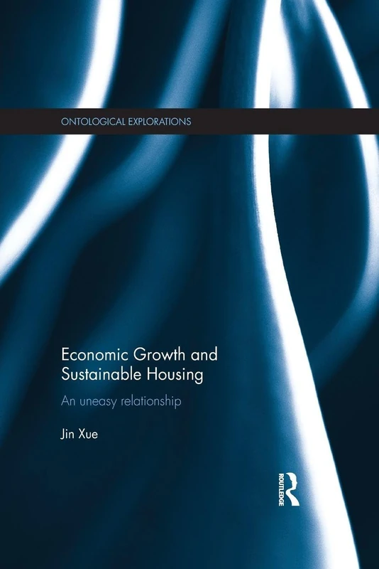 Economic Growth and Sustainable Housing: an uneasy relationship (Ontological Explorations Routledge Critical Realism)