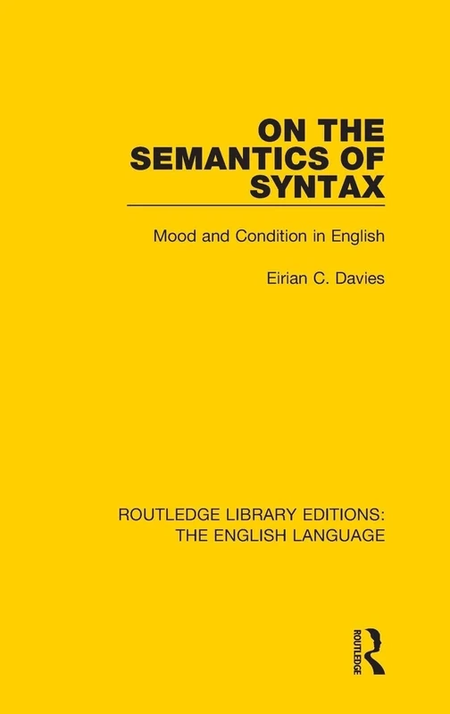 On the Semantics of Syntax: Mood and Condition in English (Routledge Library Editions: The English Language)