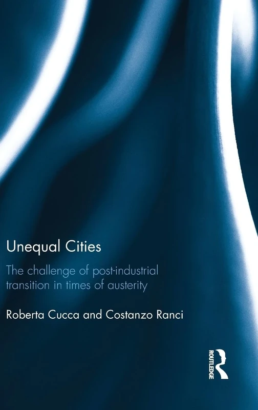 Unequal Cities: The Challenge of Post-Industrial Transition in Times of Austerity