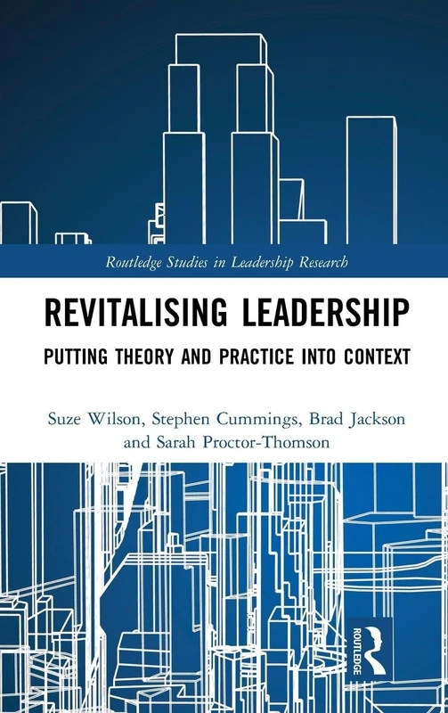 Revitalising Leadership: Putting Theory and Practice into Context (Routledge Studies in Leadership Research)