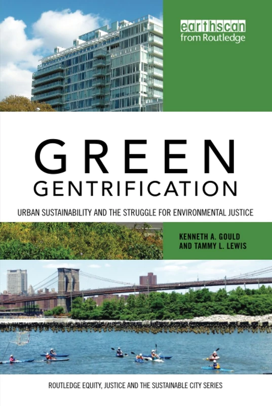 Green Gentrification: Urban sustainability and the struggle for environmental justice (Routledge Equity, Justice and the Sustainable City series)