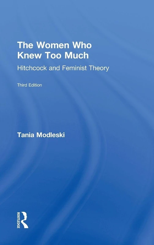 Routledge - The Women Who Knew Too Much: Hitchcock and Feminist Theory