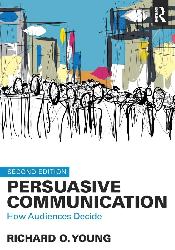 Persuasive Communication: How Audiences Decide
