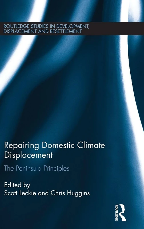 Repairing Domestic Climate Displacement: The Peninsula Principles (Routledge Studies in Development, Displacement and Resettlement)