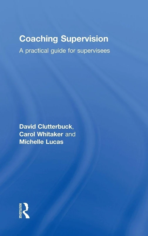 Routledge Coaching Supervision: A Practical Guide for Supervisees