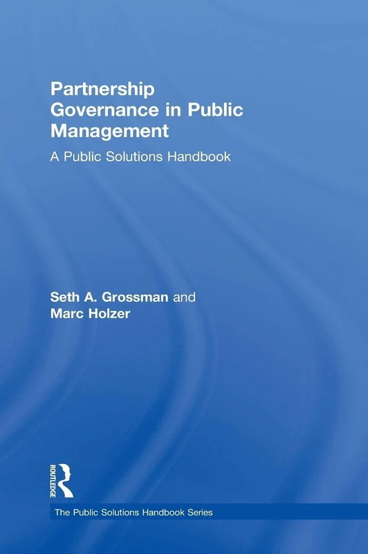 Partnership Governance in Public Management: A Public Solutions Handbook (The Public Solutions Handbook Series)