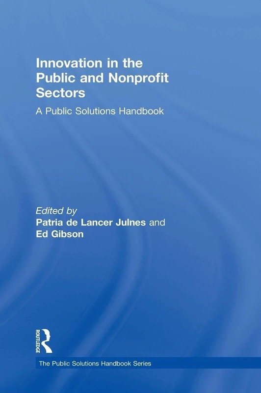 Innovation in the Public and Nonprofit Sectors: A Public Solutions Handbook (The Public Solutions Handbook Series)
