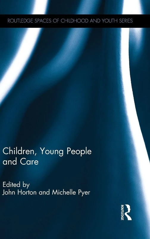 Children, Young People and Care (Routledge Spaces of Childhood and Youth Series)
