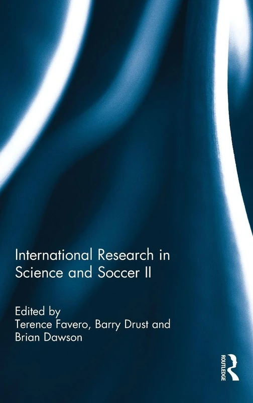 International Research in Science and Soccer II: The Papers Contained Within This Volume Were First Presented at the Fourth World Congress on Science ... Held in Portland, Oregon in June 2014: 2