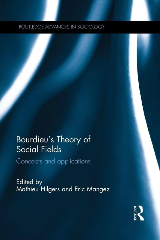 Bourdieu's Theory of Social Fields: Concepts and Applications (Routledge Advances in Sociology) - Image 1