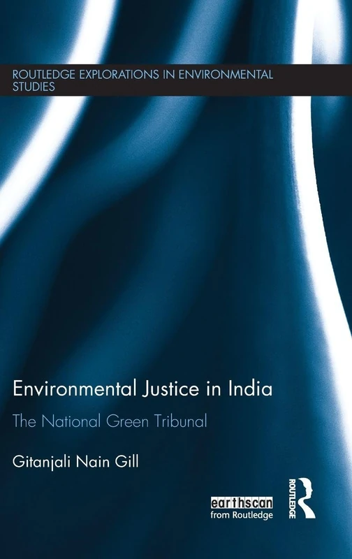 Environmental Justice in India: The National Green Tribunal (Routledge Explorations in Environmental Studies)