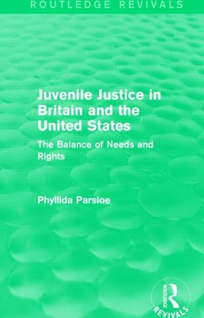 Juvenile Justice in Britain and the United States: The Balance of Needs and Rights (Routledge Revivals)