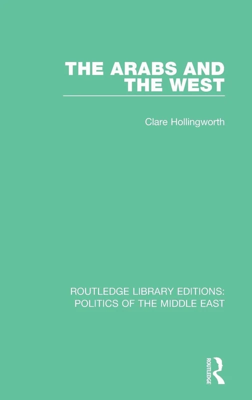 Routledge The Arabs and the West: Politics of the Middle East