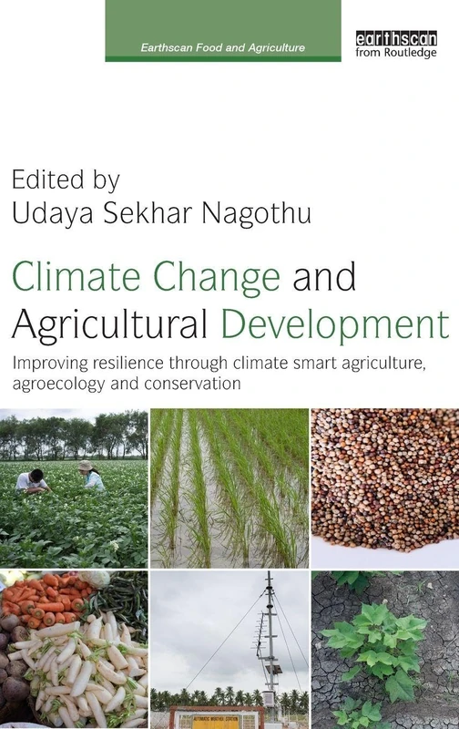 Climate Change and Agricultural Development: Improving Resilience through Climate Smart Agriculture, Agroecology and Conservation (Earthscan Food and Agriculture)