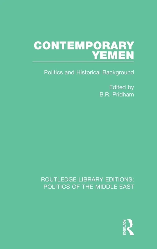 Contemporary Yemen: Politics and Historical Background: 9 (Routledge Library Editions: Politics of the Middle East)