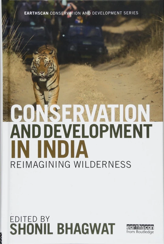Conservation and Development in India: Reimagining Wilderness (Earthscan Conservation and Development)
