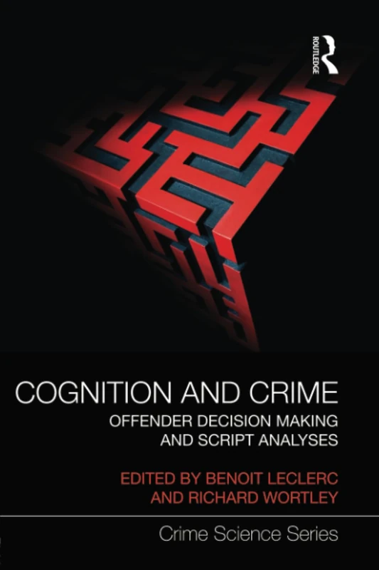Cognition and Crime: Offender Decision Making and Script Analyses (Crime Science Series)
