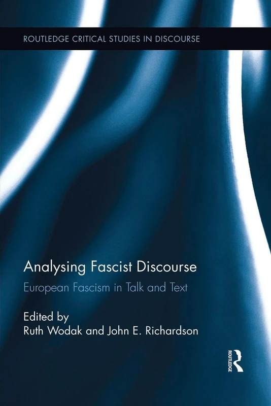 Analysing Fascist Discourse: European Fascism in Talk and Text (Routledge Critical Studies in Discourse)
