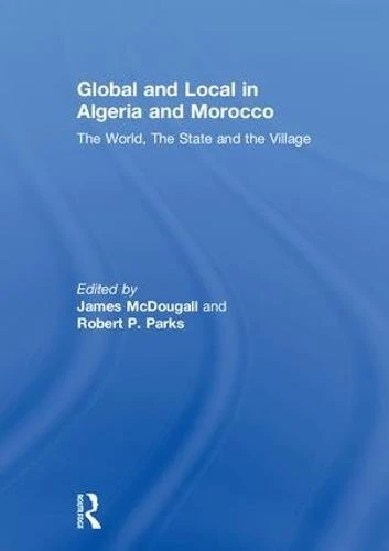 Global and Local in Algeria and Morocco: The World, The State and the Village