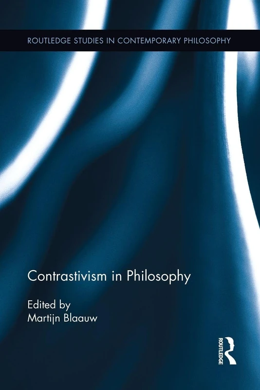 Contrastivism in Philosophy (Routledge Studies in Contemporary Philosophy)