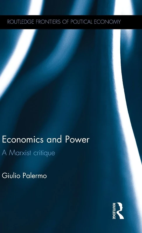 Economics and Power: A Marxist Critique (Routledge Frontiers of Political Economy)