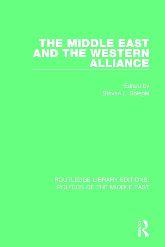 The Middle East and the Western Alliance: 13 (Routledge Library Editions: Politics of the Middle East)