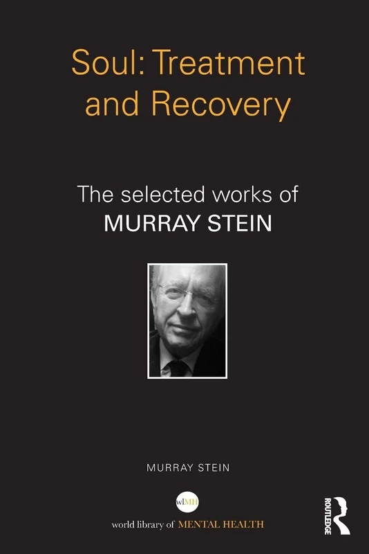 Soul: Treatment and Recovery: The selected works of Murray Stein (World Library of Mental Health)